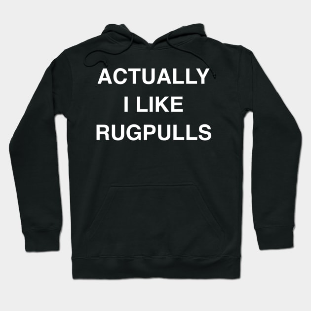 Actually I Like Rugpulls Hoodie by StickSicky